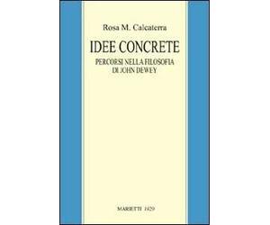 Idee concrete. Percorsi nella filosofia di John Dewey