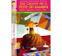 Idee creative per le feste dei bambini. Ediz. illustrata