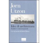 Idee di architettura. Scritti e conversazioni