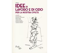 Idee di lavoro e di ozio per la nostra civiltà - [Firenze University Press]