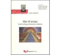 Idee di tempo. Studi tra lingua, letteratura e didattica - Buffagni C. (cu...