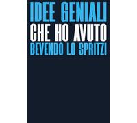 Idee Geniali Che Ho Avuto Bevendo Lo Spritz!: Quaderno a Quadretti con frase divertente; Scherzo Regalo perfetto per collega, amico, capo, compagno di classe. Formato A5 con 110 pagine!