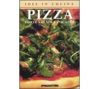 Idee in cucina. Pizza, torte salate e focacce