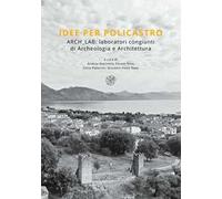 Idee per Policastro. Arch Lab. Laboratori congiunti di archeologia e architettura