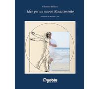Valentino Bellucci – Idee per un nuovo Rinascimento – Brossura (2021, Byoblu Edizioni)