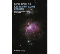 Idee per una visione integrale. Breve introduzione al pensiero di Ken Wilb...