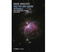 Idee per una visione integrale. Breve introduzione al pensiero di Ken Wilber