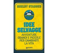 Idee selvagge. Avventure grandi e piccole per cambiarti la vita [Paperback] [Jul