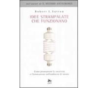 Idee strampalate che funzionano. Come promuovere la creatività e l'innovazione nell'ambiente di lavoro