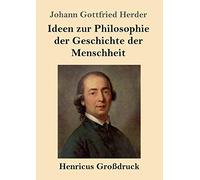 Ideen zur Philosophie der Geschichte der Menschheit (Großdruck)