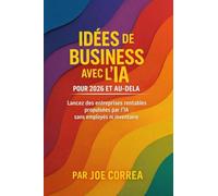 Idées de Business avec l'IA pour 2026 et au-delà: Lancez des entreprises rentables propulsées par l'IA sans employés ni inventaire: 6