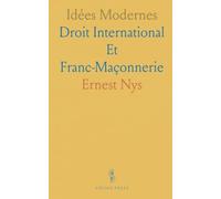 Idées Modernes: Droit International Et Franc-Maçonnerie