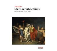 Idées républicaines, par un membre d'un corps: Édition annotée incluant une biographie et un contexte historique