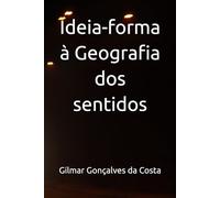 Ideia-forma à Geografia dos sentidos