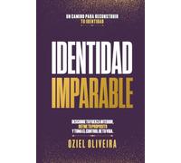 Identidad Imparable:: Descubre tu fuerza interior, define tu propósito y toma el control de tu vida.