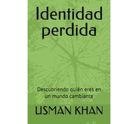 Identidad perdida: Descubriendo quién eres en un mundo cambiante