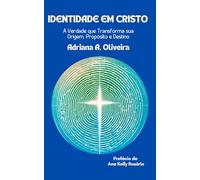 Identidade em Cristo: A verdade que Transforma sua Origem, Propósito e Destino