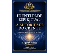 IDENTIDADE ESPIRITUAL E A AUTORIDADE DO CRENTE: Como viver aquilo que você já é em Cristo: 14