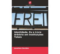 Identidade, Eu e Livre Arbítrio em Instituições Totais