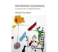 Identidades solapadas: La conciencia de un intelectual periférico