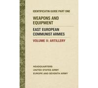 Identification Guide Part One: Weapons and Equipment, East European Communist Armies, Volume II, Artillery