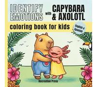 Identify Emotions with Capybara & Axolotl Coloring Book for Kids - English & Spanish: A Fun and Creative Way to Help Kids Learn About Emotions in English and Spanish