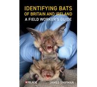 Identifying Bats of Britain and Ireland: A Field Worker’s Guide: A Field Worker’s Guide