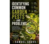 Identifying Common Garden Pests and Problems: A Practical Guide to Reading Plant Damage, Recognizing Harmful Insects, and Managing Your Garden Naturally