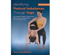 Identifying Postural Imbalances Through Yoga: An Innovative Guide to Yoga Asana Observation and Adjustment for Your Postural Type