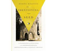 Identifying the Seed: An Examination and Evaluation of the Differences between Dispensationalism and Covenant Theology