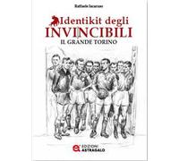Identikit degli invincibili. Il grande Torino