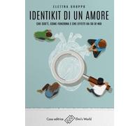 Identikit di un amore. Che cos'è, come funziona e che effetti ha su di noi