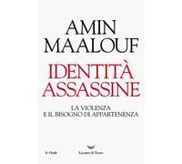 Identità assassine. La violenza e il bisogno di appartenenza