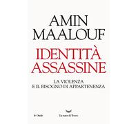 Identità assassine. La violenza e il bisogno di appartenenza