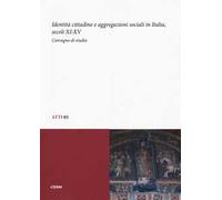 Identità cittadine e aggregazioni sociali in Italia, secoli XI-XV. Atti del Convegno di studio (Trieste, 28-30 giugno 2010)