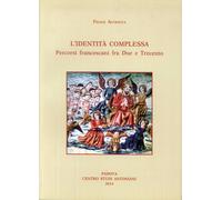 Identità complessa. Percorsi francescani fra due e trecento