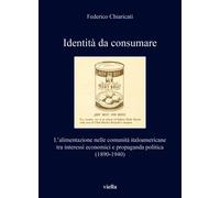 Identità da consumare. L'alimentazione nelle comunità italoamericane tra i...