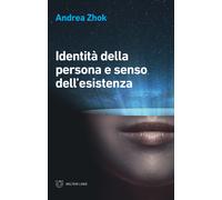 Identità della persona e senso dell'esistenza - Zhok Andrea
