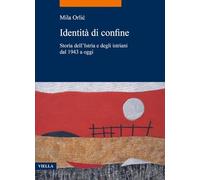 Libri Mila Orlic - Identita Di Confine. Storia Dell'istria E Degli Istriani Dal