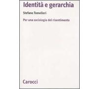 Identità e gerarchia. Per una sociologia del risentimento