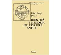 Identità e memoria nell'Israele antico. Storiografia e confronto culturale negli scritti biblici e giudaici
