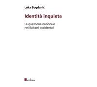 IDENTITÀ INQUIETA. LA QUESTIONE NAZIONALE NEI BALCANI OCCIDENTALI - 2020