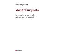 Identità inquieta. La questione nazionale nei Balcani occidentali