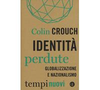 Identità perdute. Globalizzazione e nazionalismo - 2019 - Laterza