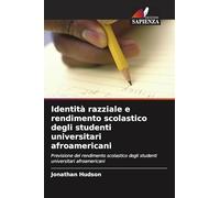 Identità razziale e rendimento scolastico degli studenti universitari afroamericani: Previsione del rendimento scolastico degli studenti universitari afroamericani