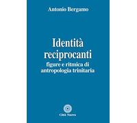 Identità reciprocanti. Figure e ritmica di antropologia trinitaria