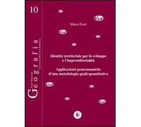 Identità territoriale per lo sviluppo e l'imprenditorialità. Applicazioni geoeconomiche d'una metodologia quali-quantitativa