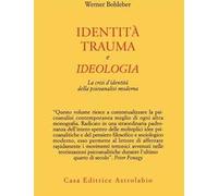 Identità, trauma e ideologia. La crisi d'identità della psicoanalisi moderna