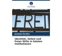 Identität, Selbst und freier Wille in totalen Institutionen