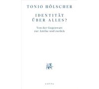 Identität über alles?: Von der Gegenwart zur Antike und zurück